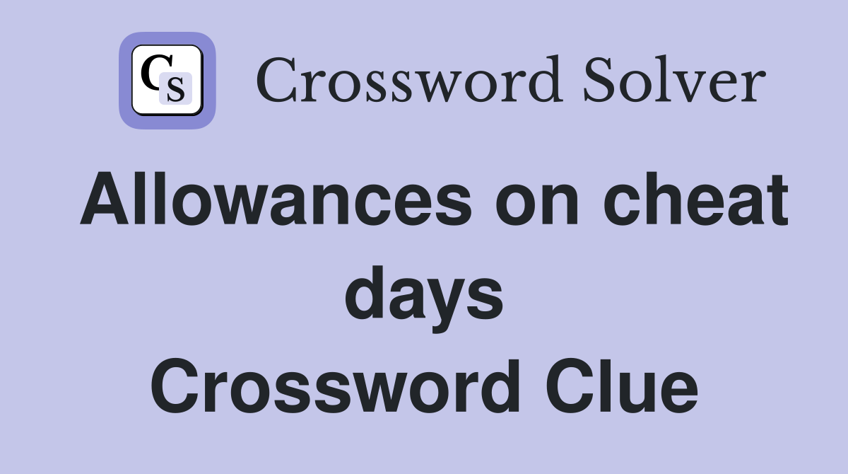 Allowances on cheat days Crossword Clue