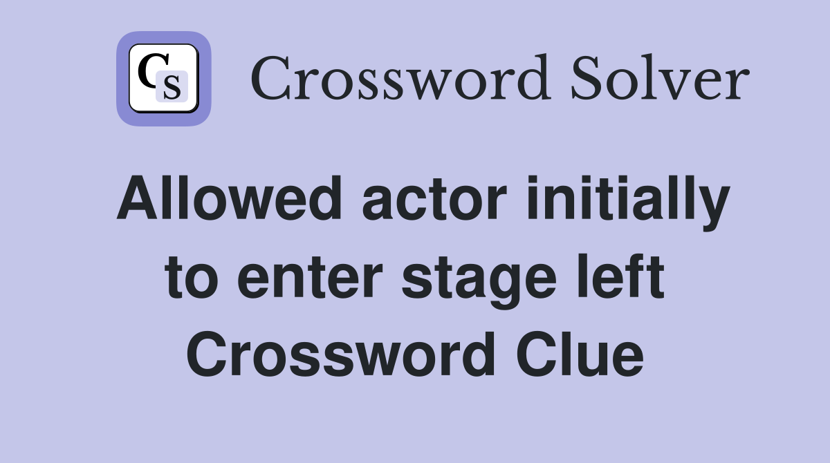 Allowed actor initially to enter stage left Crossword Clue