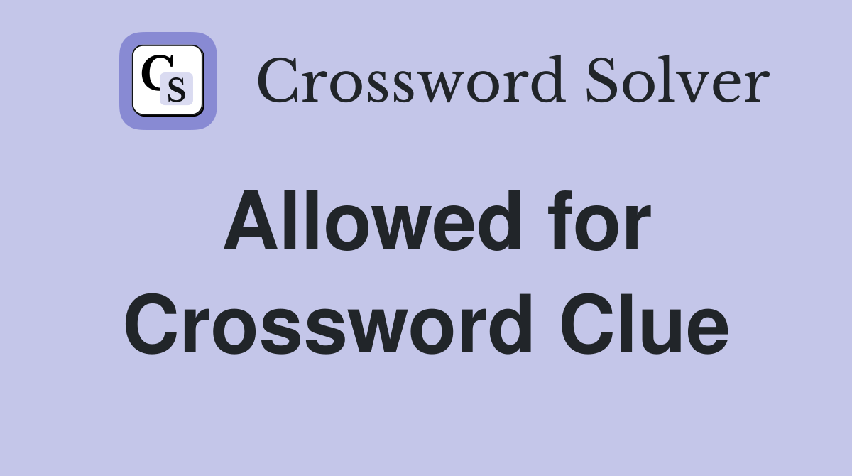 Allowed for Crossword Clue