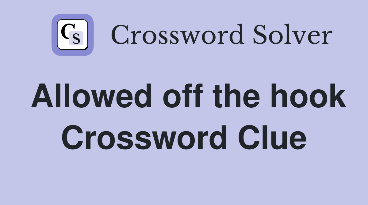 Allowed off the hook Crossword Clue