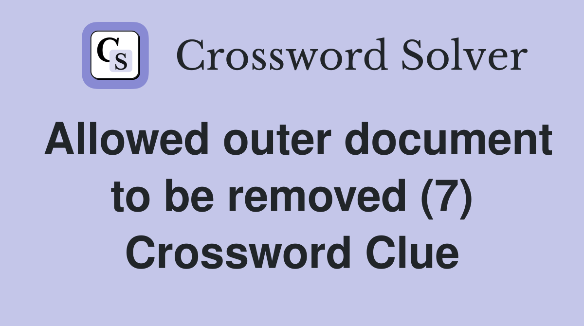 Allowed outer document to be removed (7) Crossword Clue