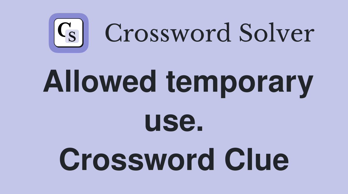 Allowed temporary use. Crossword Clue