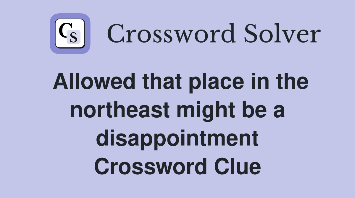 Allowed that place in the northeast might be a disappointment Crossword Clue