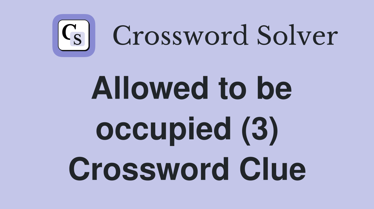 Allowed to be occupied (3) Crossword Clue