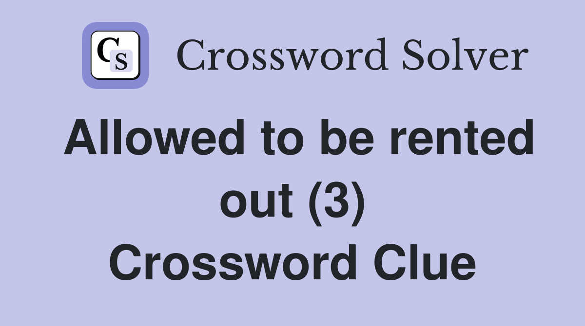 Allowed to be rented out (3) Crossword Clue