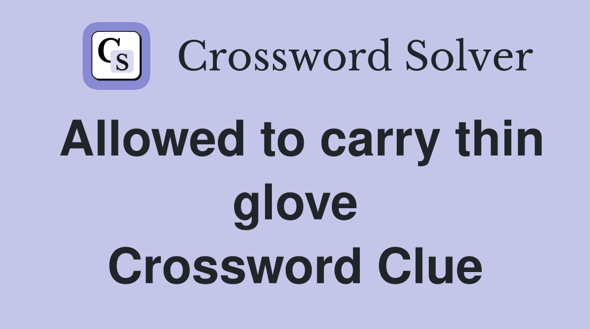 Allowed to carry thin glove Crossword Clue