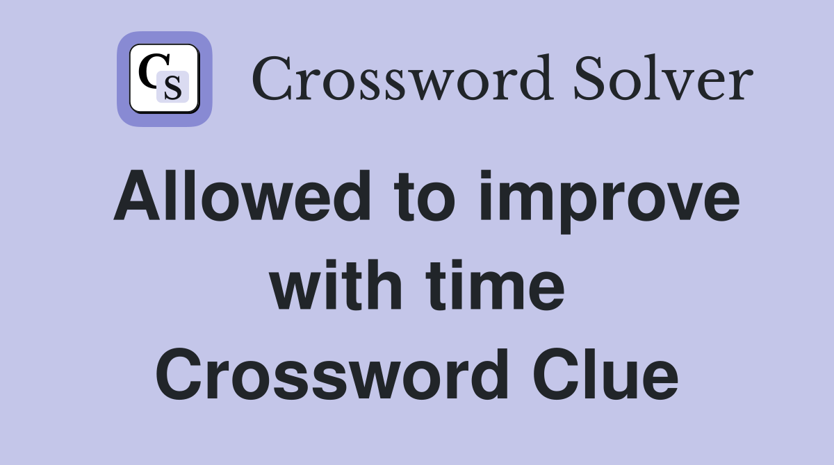 Allowed to improve with time Crossword Clue