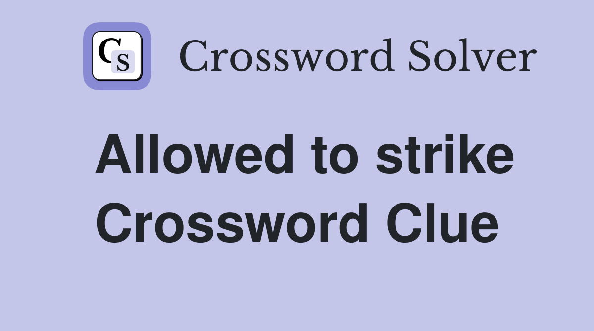Allowed to strike Crossword Clue