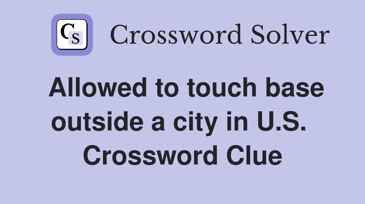 Allowed to touch base outside a city in U.S.  Crossword Clue