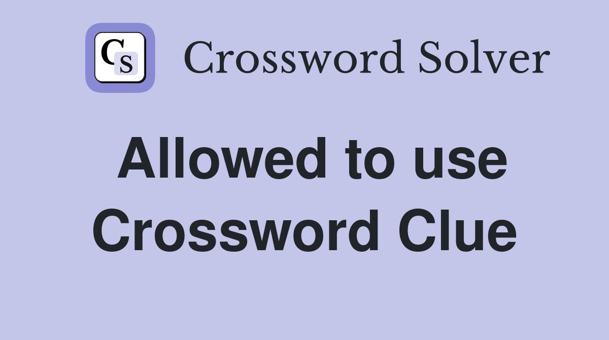 Allowed to use Crossword Clue