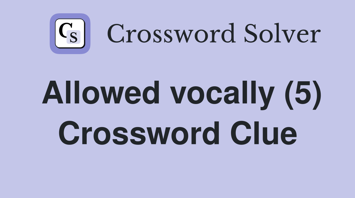Allowed vocally (5) Crossword Clue