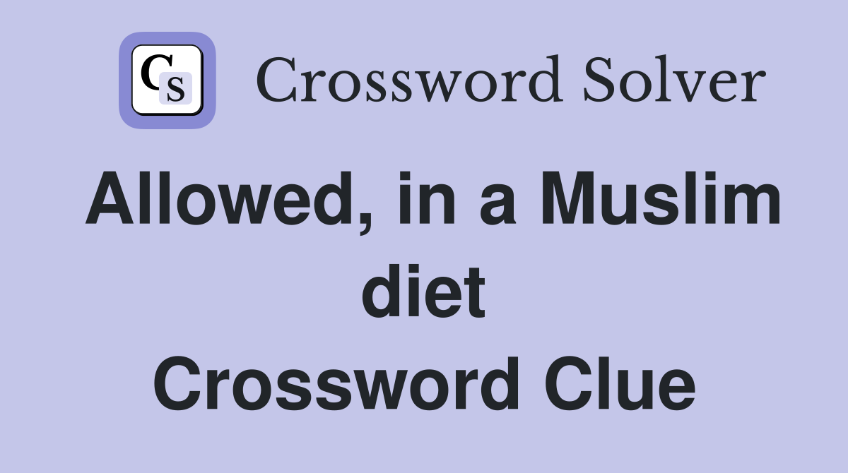 Allowed, in a Muslim diet Crossword Clue