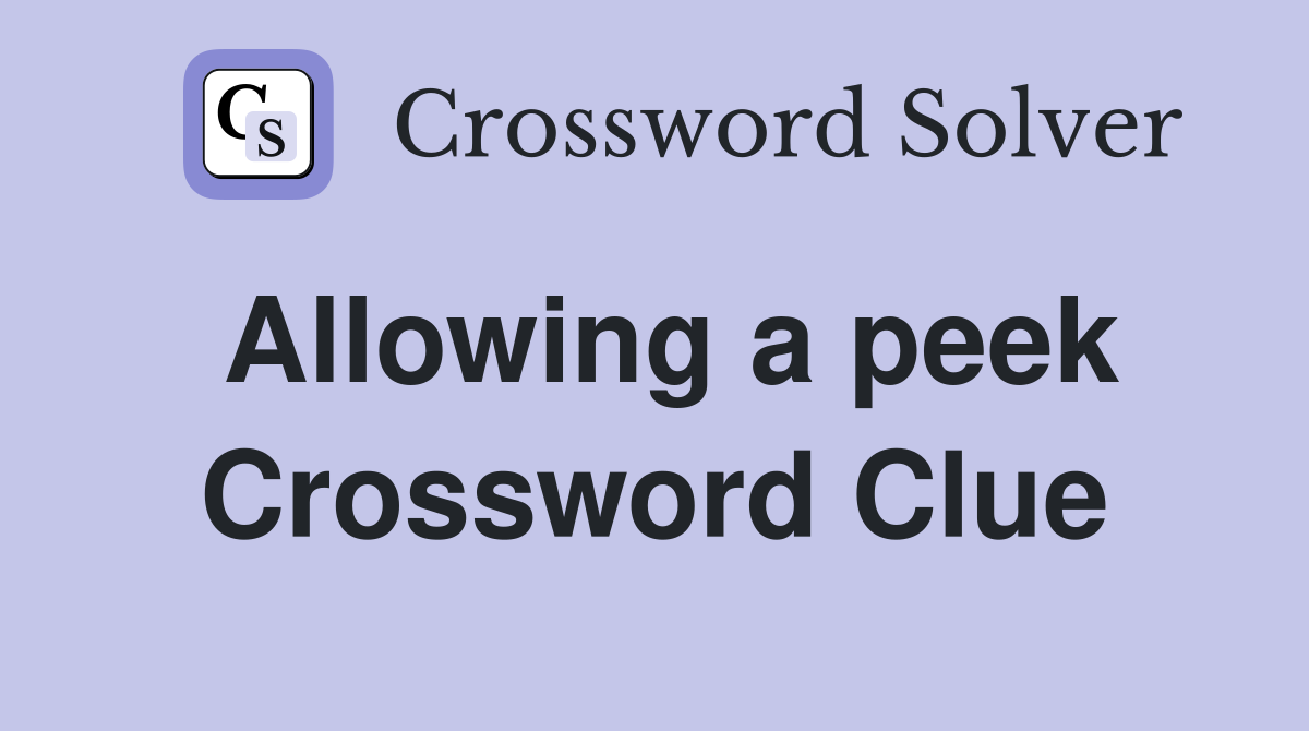 Allowing a peek Crossword Clue
