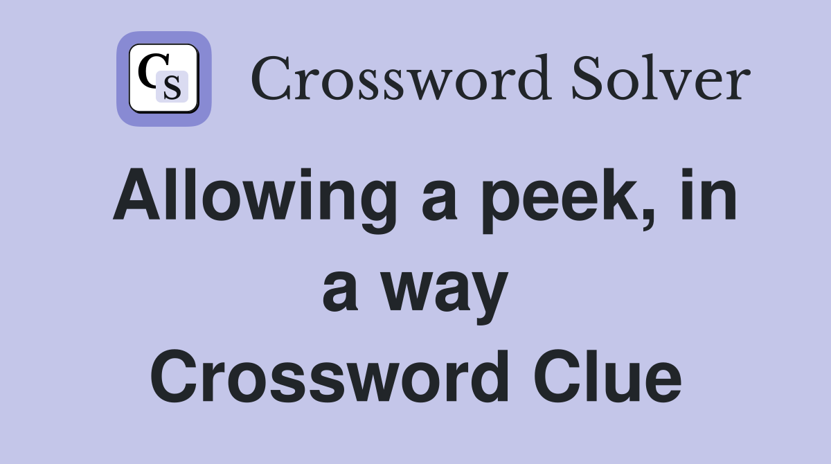 Allowing a peek, in a way Crossword Clue