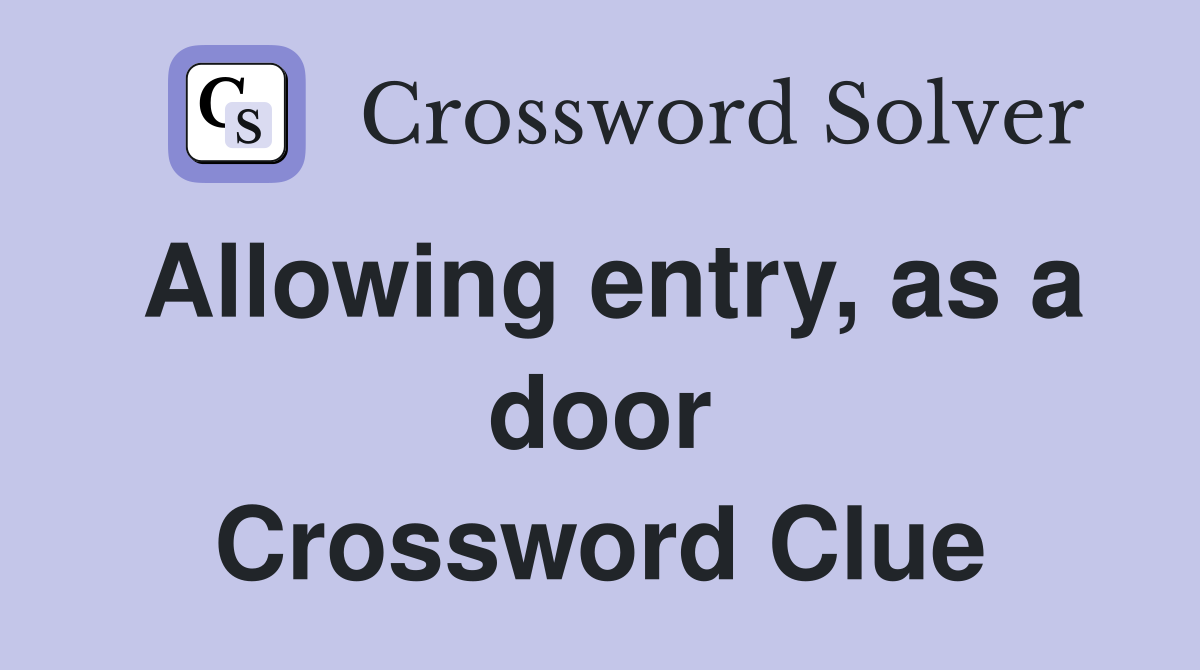 Allowing entry, as a door Crossword Clue