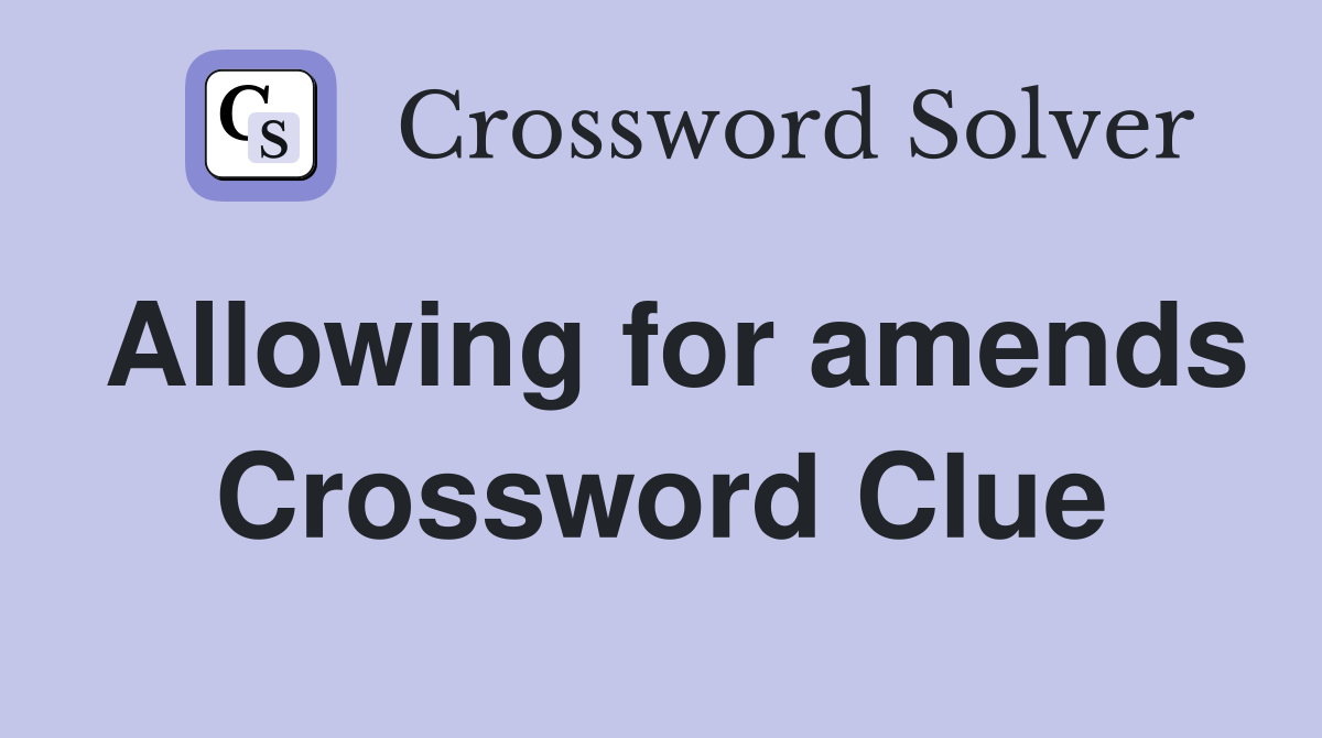 Allowing for amends Crossword Clue