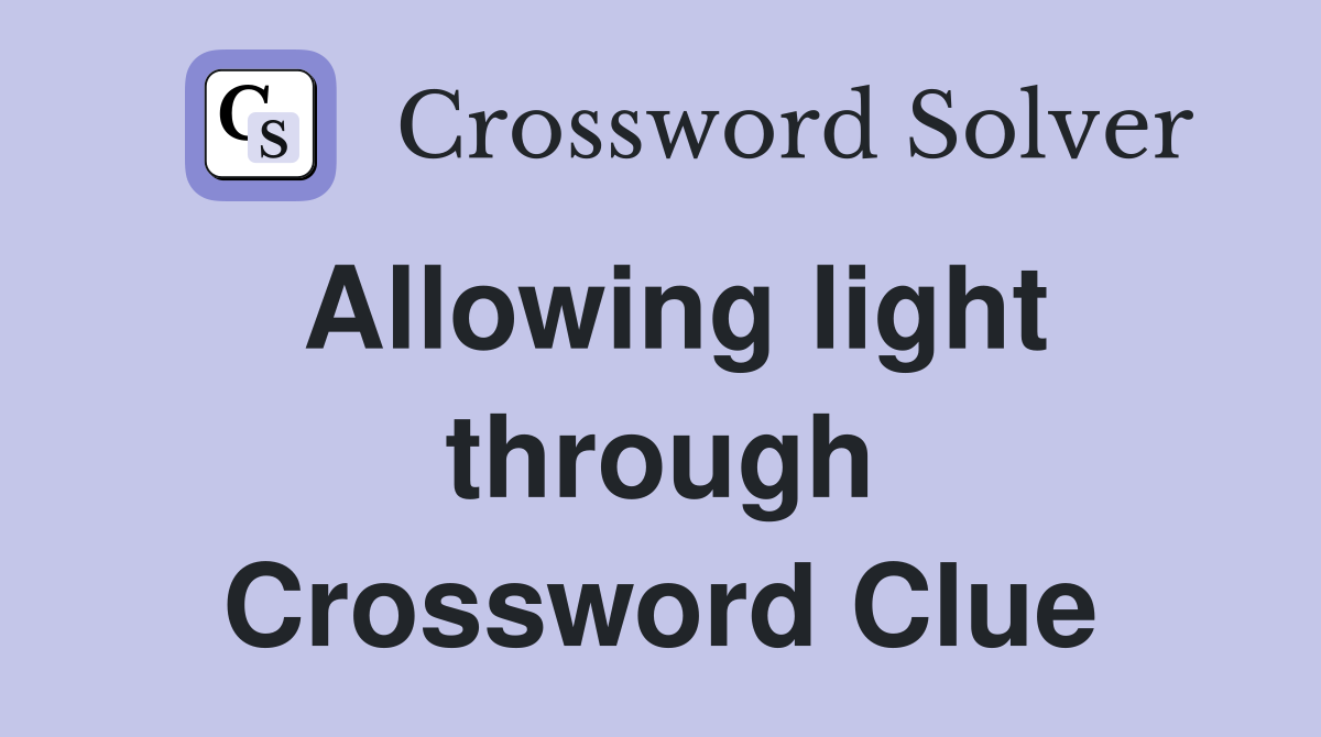 Allowing light through Crossword Clue