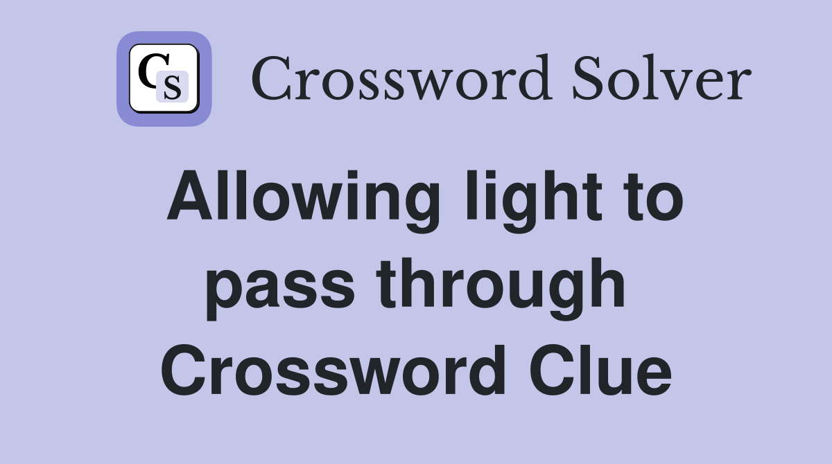 Allowing light to pass through Crossword Clue