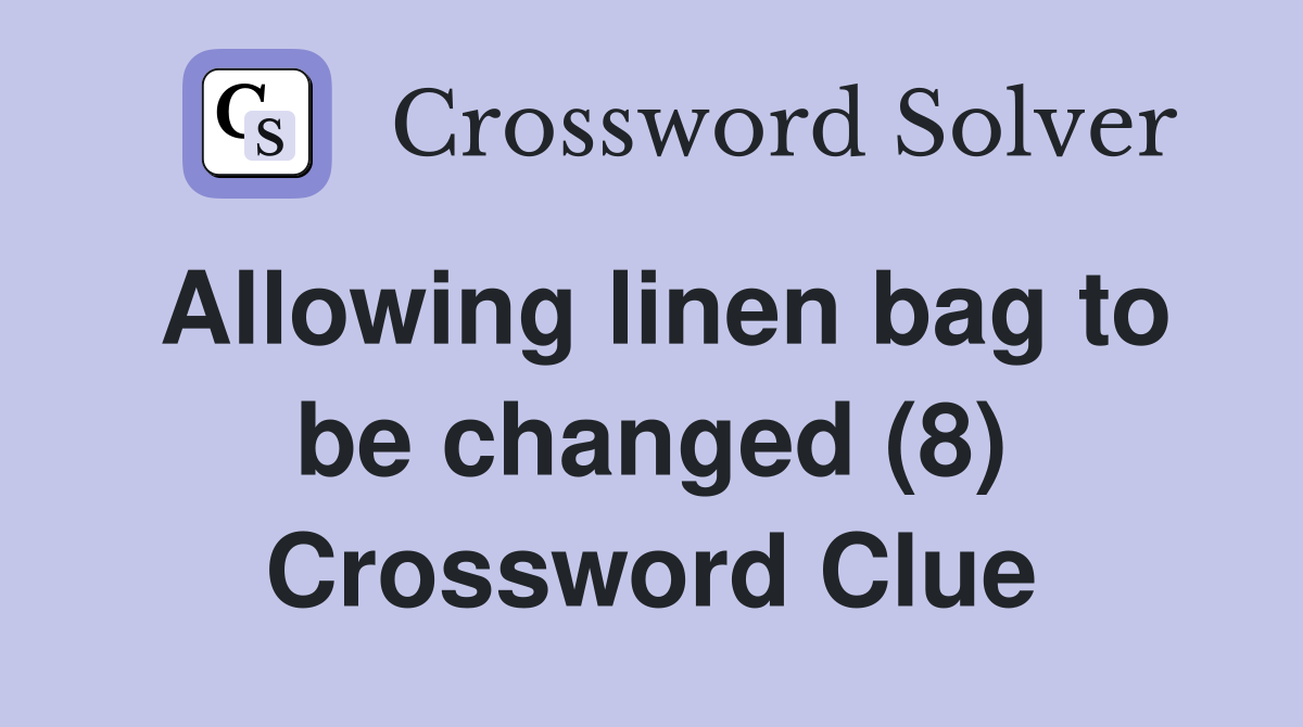 Allowing linen bag to be changed (8) Crossword Clue