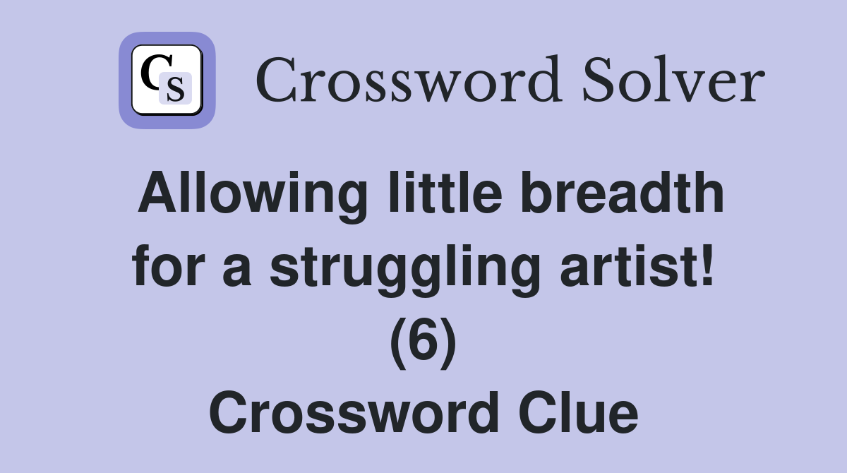 Allowing little breadth for a struggling artist! (6) Crossword Clue
