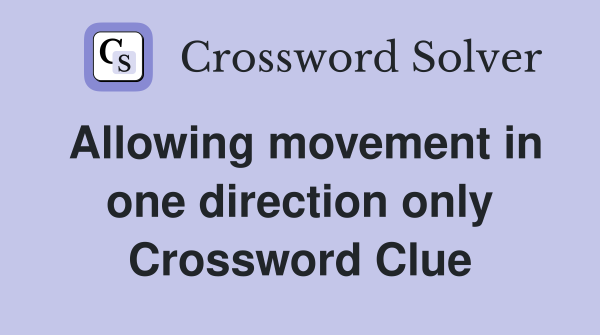 Allowing movement in one direction only Crossword Clue