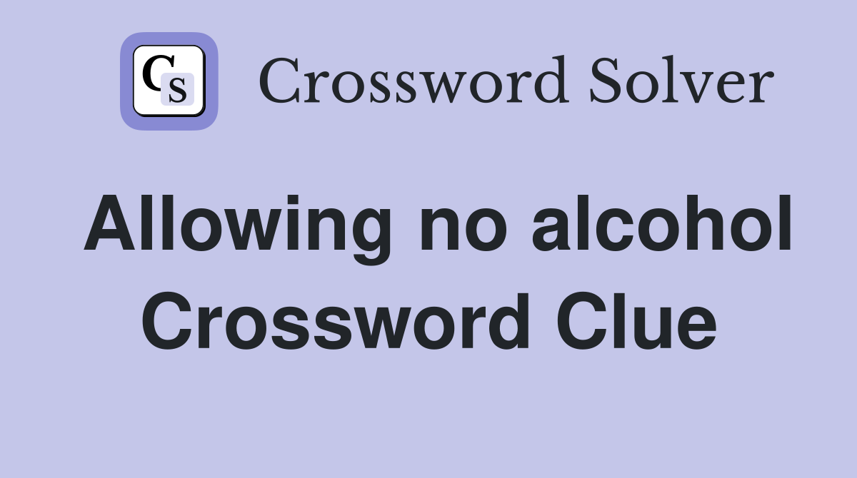 Allowing no alcohol Crossword Clue