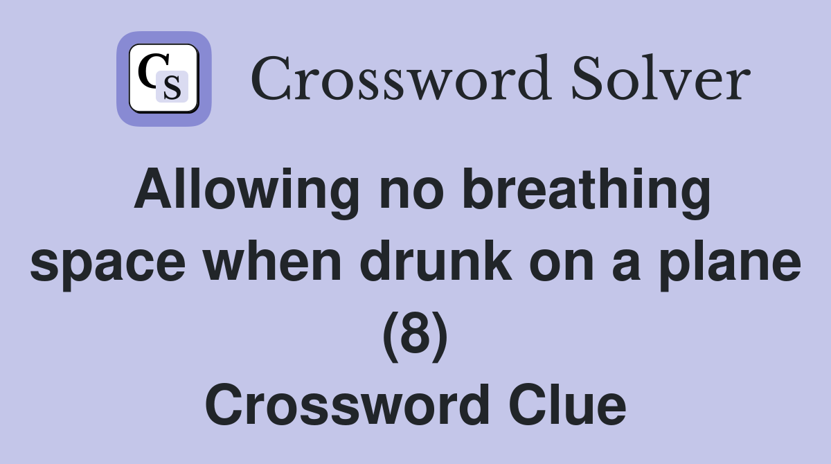 Allowing no breathing space when drunk on a plane (8) Crossword Clue