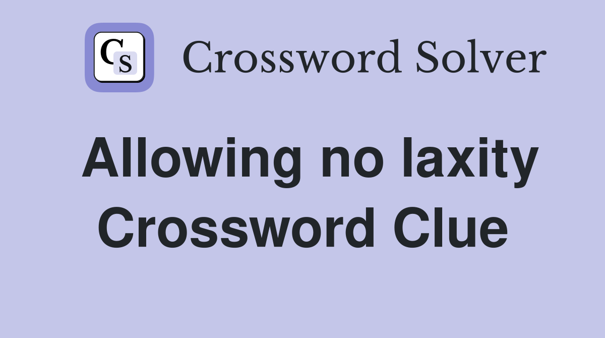 Allowing no laxity Crossword Clue
