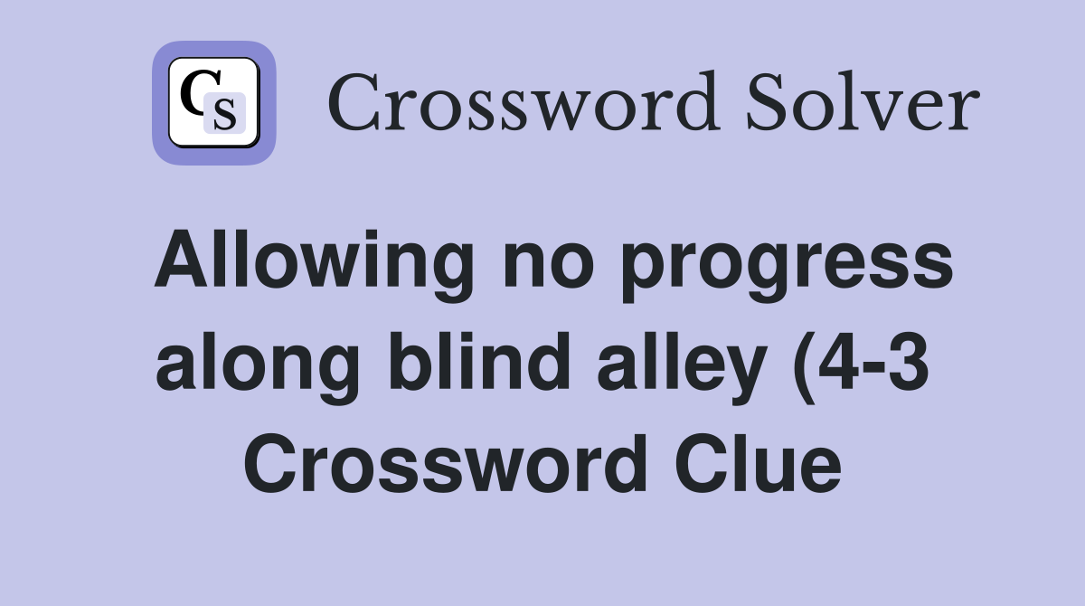 Allowing no progress along blind alley (4 3) Crossword Clue Answers Allowing no progress along blind alley (4 3) Crossword Clue Answers