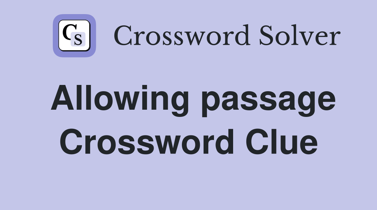 Allowing passage Crossword Clue