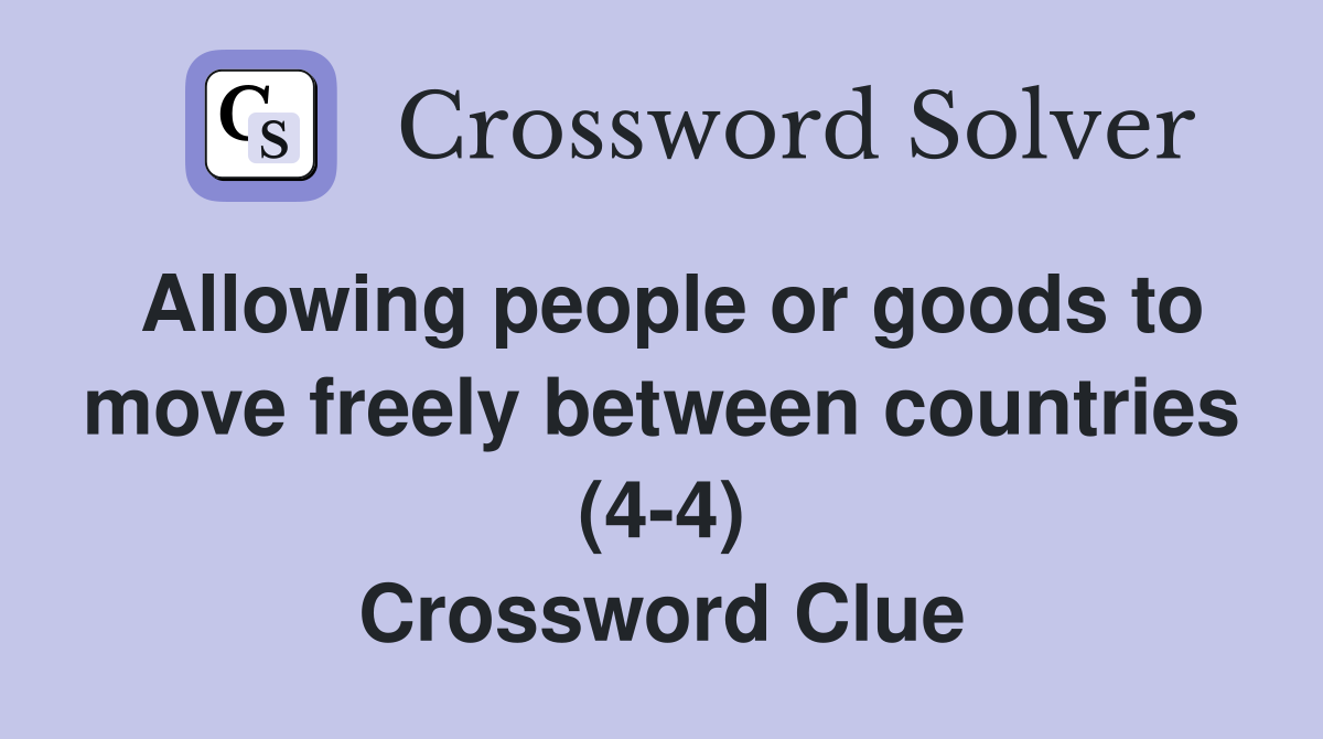 Allowing people or goods to move freely between countries (4-4) Crossword Clue