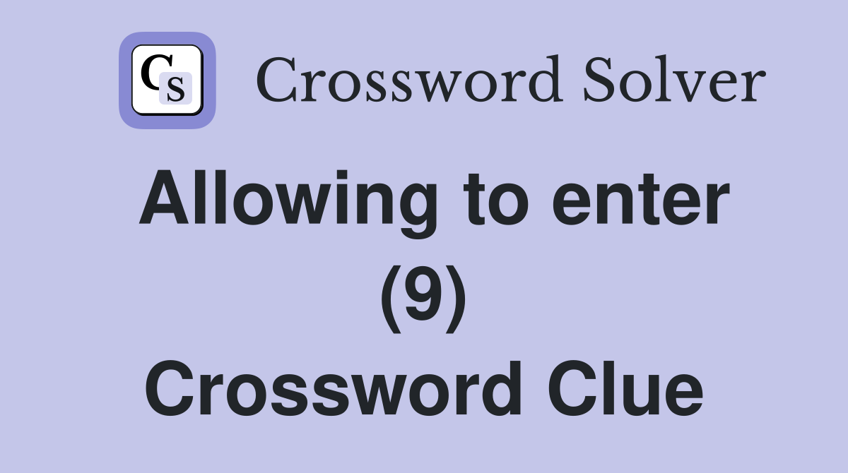 Allowing to enter (9) Crossword Clue