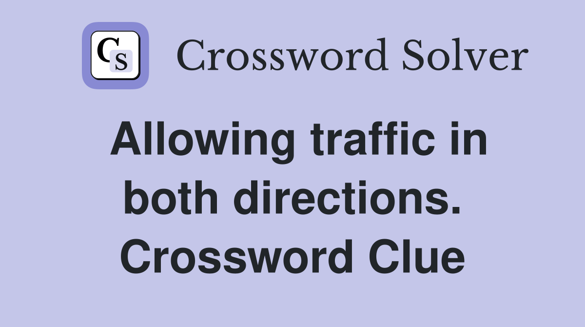 Allowing traffic in both directions. Crossword Clue