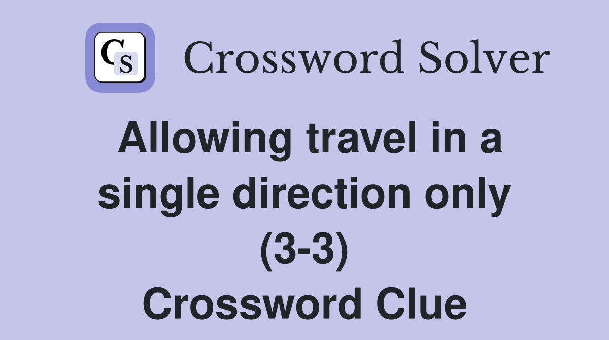 Allowing travel in a single direction only (3-3) Crossword Clue
