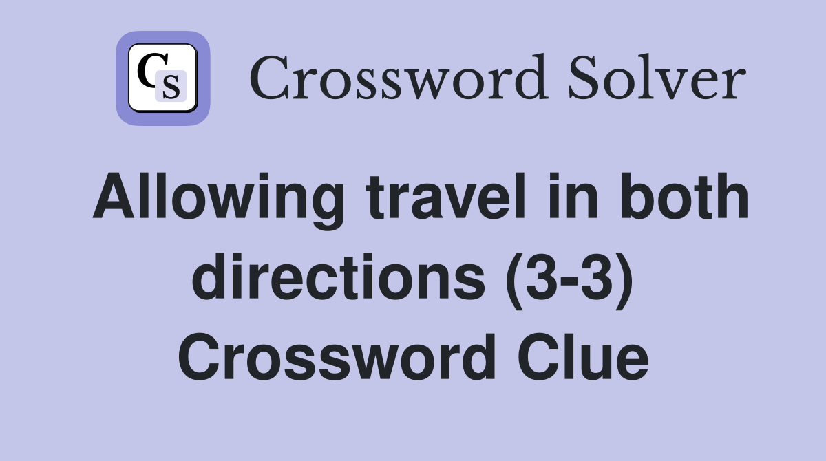 Allowing travel in both directions (3-3) Crossword Clue