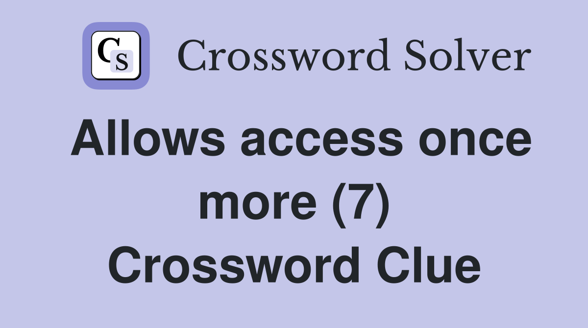 Allows access once more (7) Crossword Clue