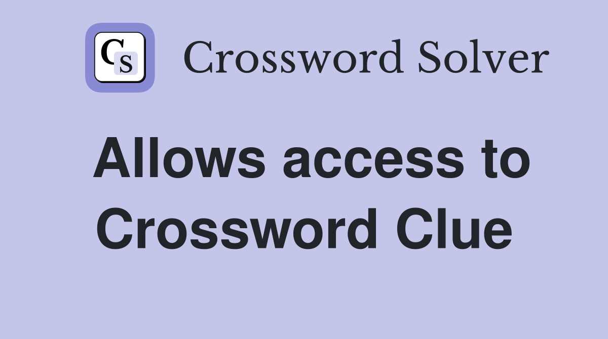 Allows access to Crossword Clue