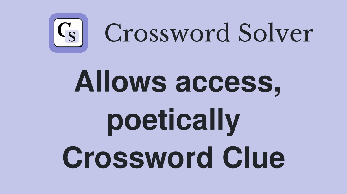 Allows access, poetically Crossword Clue