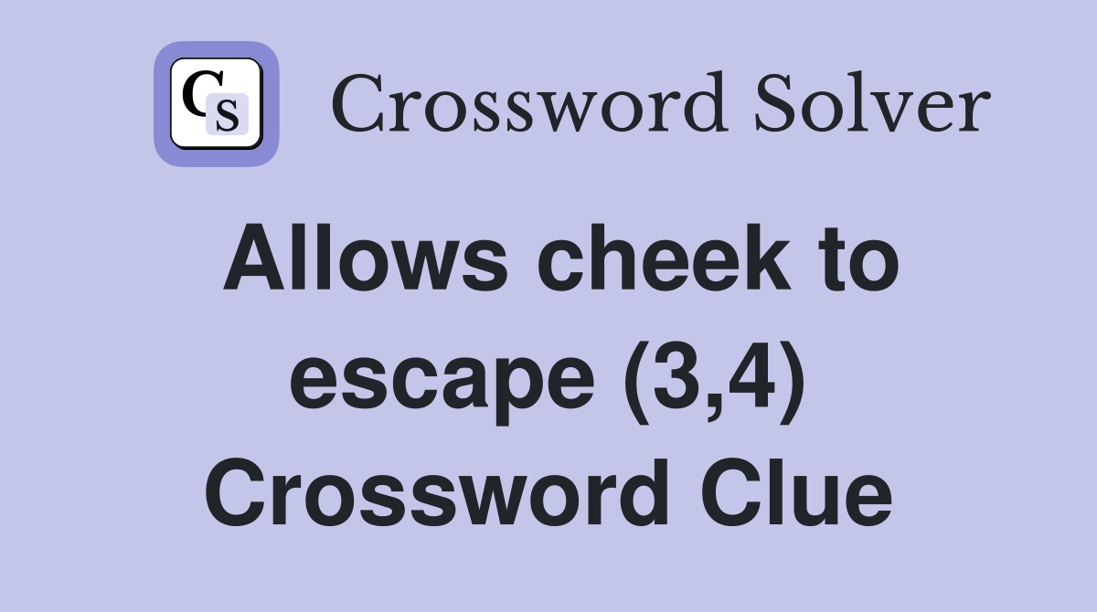Allows cheek to escape (3,4) Crossword Clue