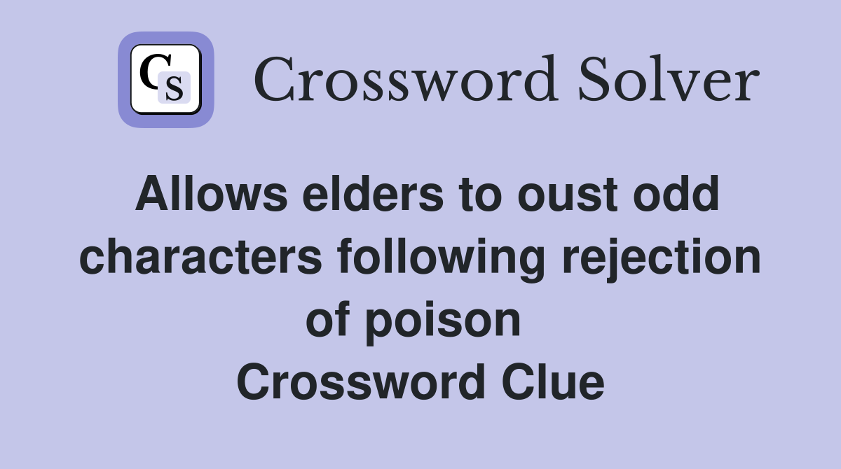Allows elders to oust odd characters following rejection of poison  Crossword Clue