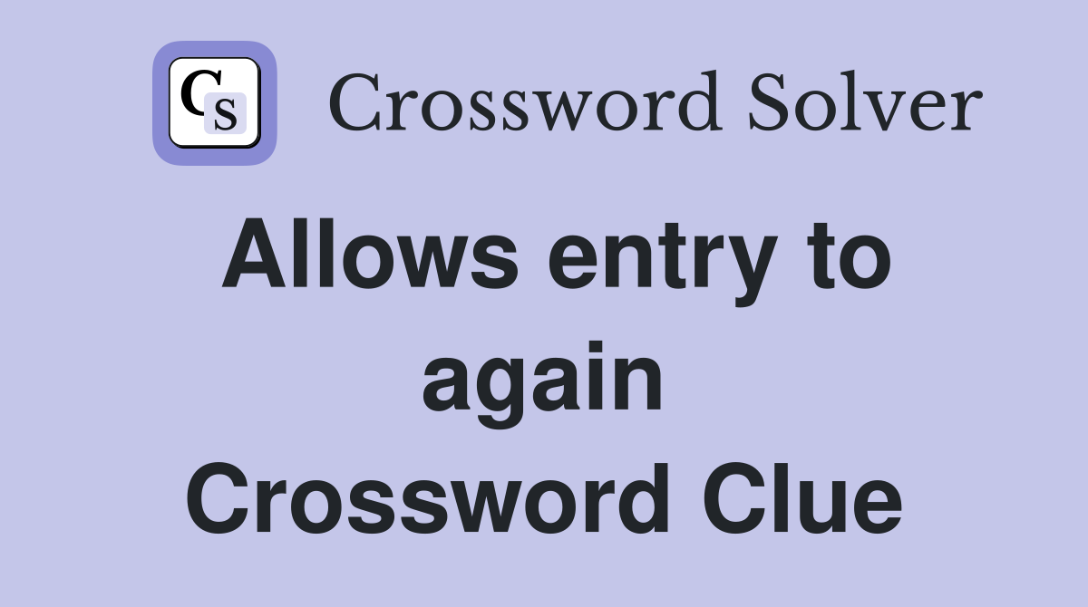 Allows entry to again Crossword Clue