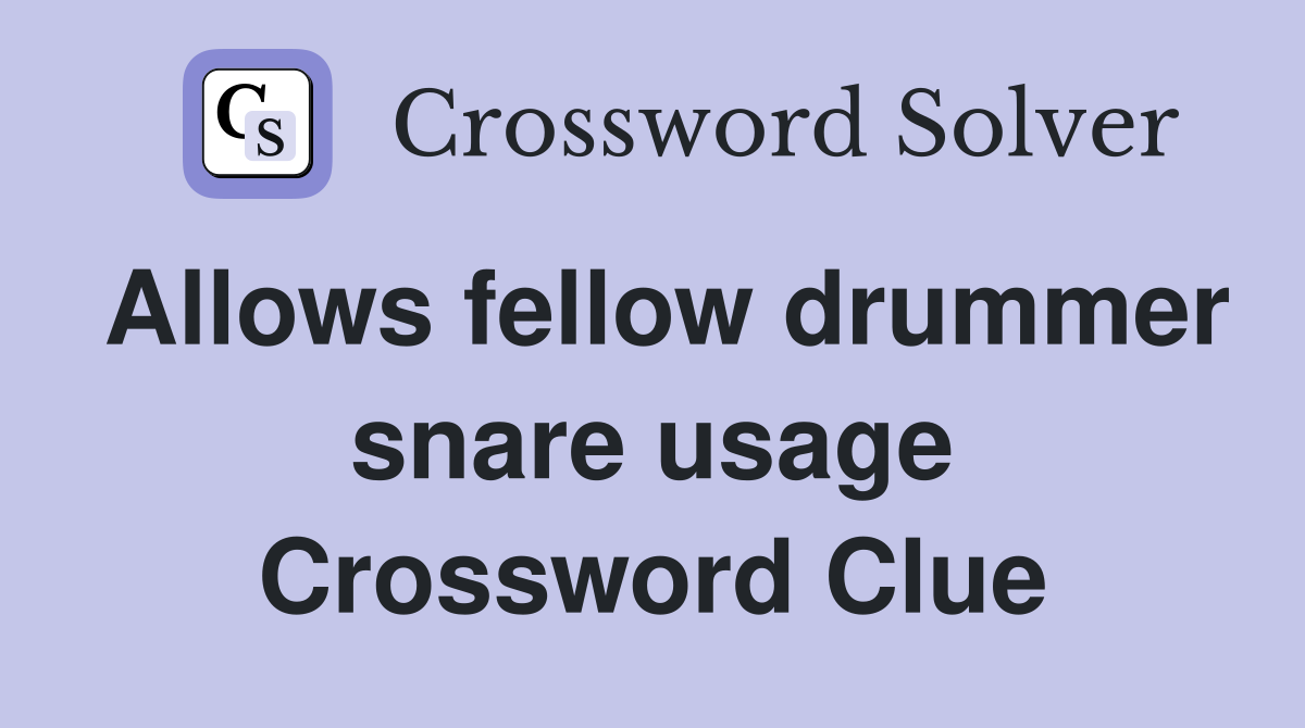 Allows fellow drummer snare usage Crossword Clue