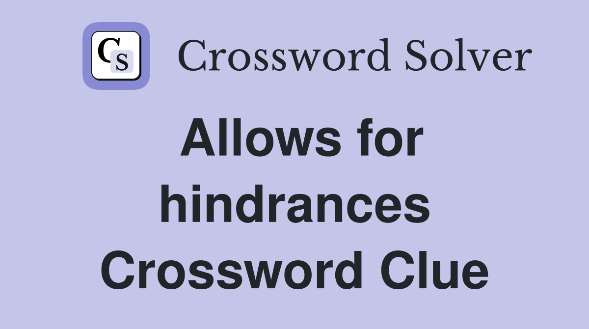 Allows for hindrances Crossword Clue