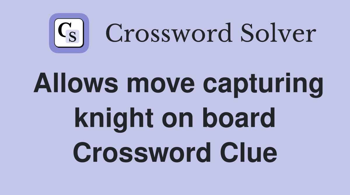 Allows move capturing knight on board Crossword Clue
