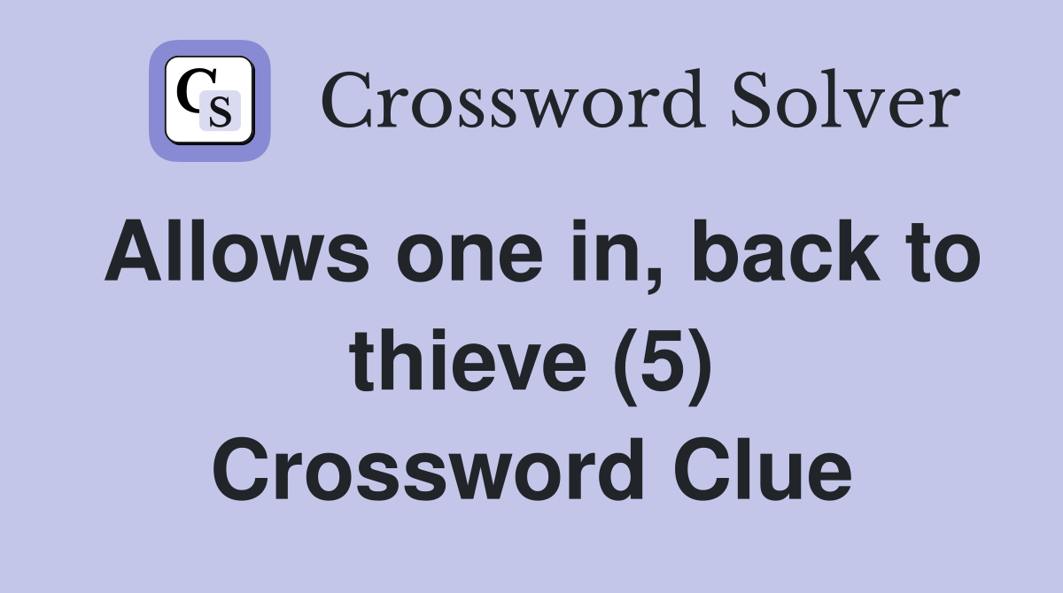 Allows one in, back to thieve (5) Crossword Clue