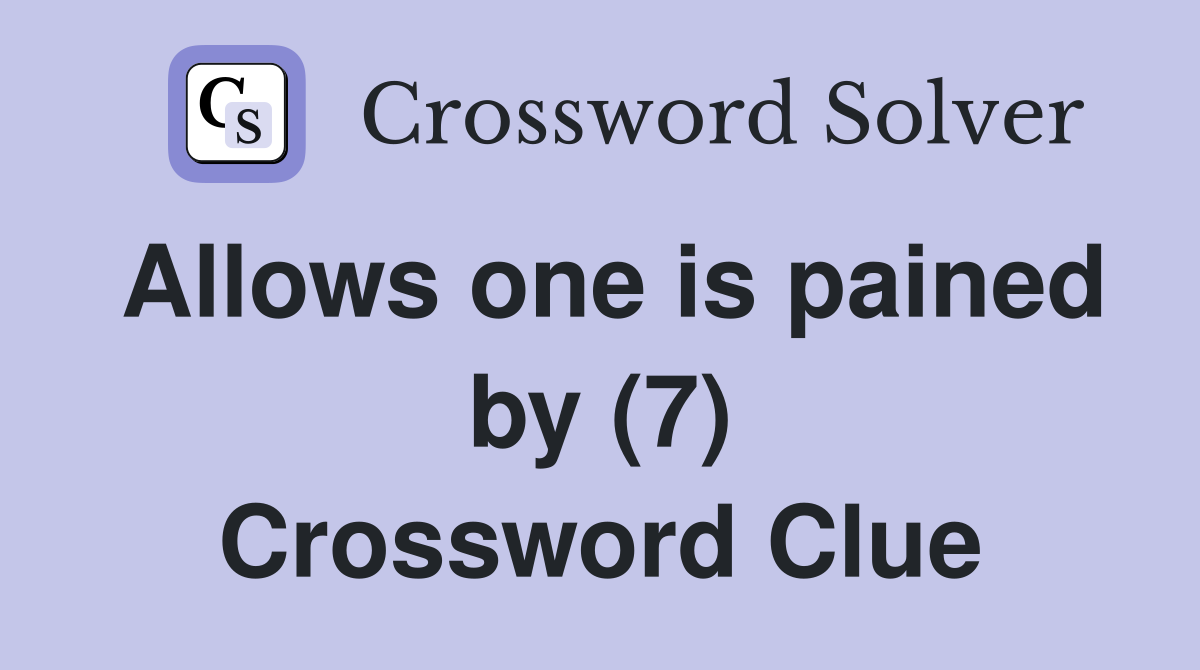 Allows one is pained by (7) Crossword Clue