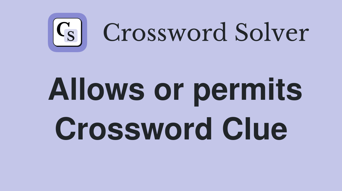 Allows or permits Crossword Clue