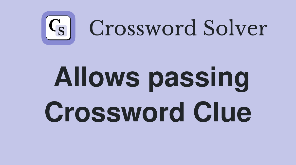 Allows passing Crossword Clue
