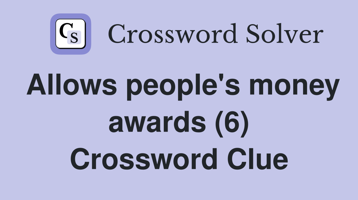 Allows people's money awards (6) Crossword Clue