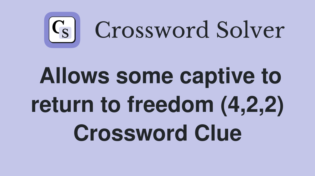 Allows some captive to return to freedom (4,2,2) Crossword Clue